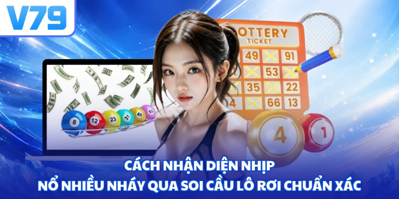 Cách nhận diện nhịp nổ nhiều nháy qua soi cầu lô rơi chuẩn xác