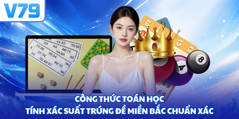 Công thức toán học tính xác suất trúng đề miền bắc chuẩn xác