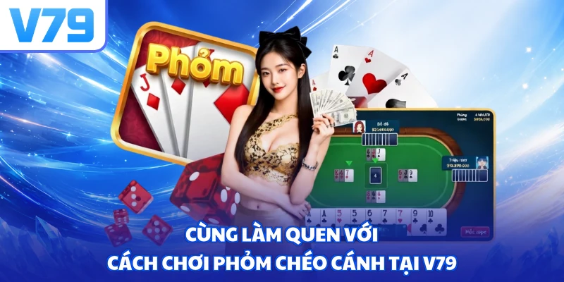 Cùng làm quen với cách chơi phỏm chéo cánh tại V79
