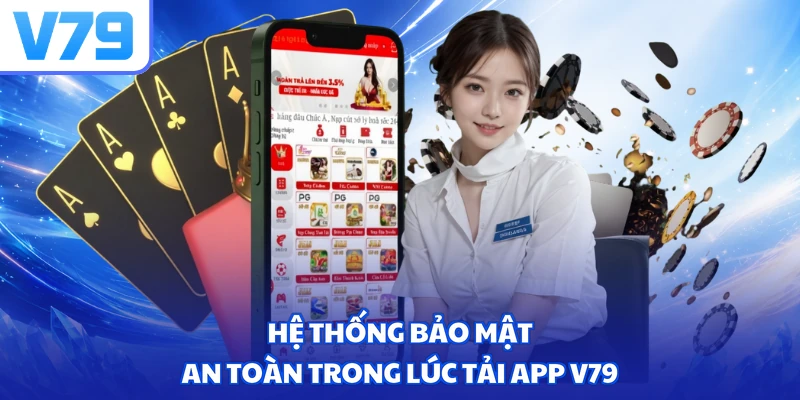 Hệ thống bảo mật an toàn trong lúc tải app V79