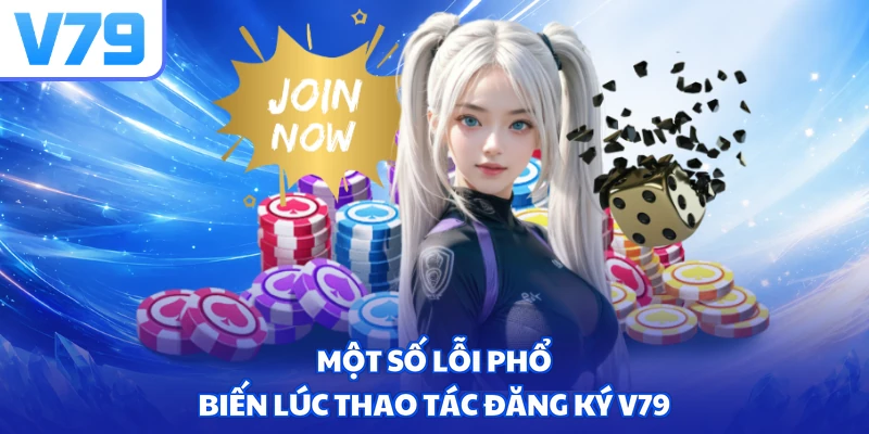Một số lỗi phổ biến lúc thao tác đăng ký V79