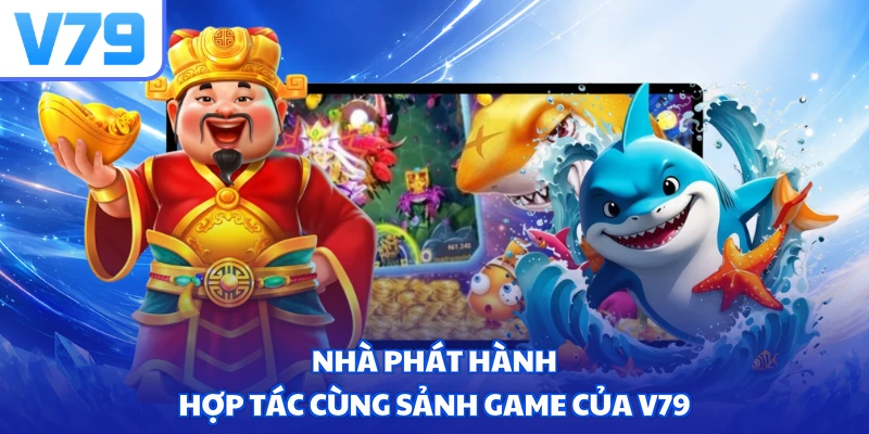 Nhà phát hành hợp tác cùng sảnh game của V79