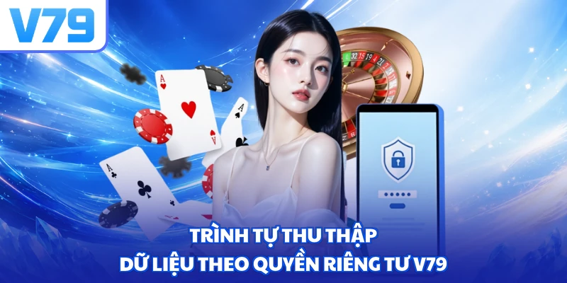 Trình tự thu thập dữ liệu theo quyền riêng tư V79